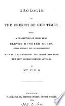 Néologie, or, The French of our times, a collection of more than elevan hundred words, with full explanations, by D.G.