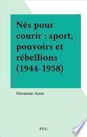 Nés pour courir : sport, pouvoirs et rébellions (1944-1958)