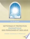 Nettoyage et protection énergétique des personnes et des lieux - Remèdes, techniques et protocoles