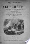 Neuchâtel (et les Conférences de Paris). Histoire contemporaine. Première série illustrée par C. Mettais, etc