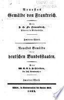 Neuestes gemälde von Frankreich: Neuestes gemälde von Frankreich; von J.G. Fr. Cannabich ... 2. theil. Neuestes gemälde der deutschen bundesstaaten; von W.E.A. v. Schlieben ... 2. theil. 1832