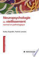 Neuropsychologie du vieillissement normal et pathologique