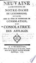 Neuvaine a l'honneur de Notre-Dame de Luxembourg invoquée sous le titre de Notre-Dame de consolation, ou consolatrice des affligés