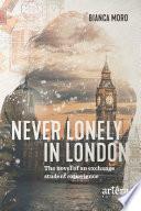 Never Lonely in London: The Novel of an Exchange Student Experience