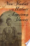 New Studies in the History of American Slavery