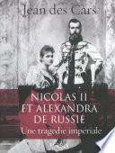 Nicolas II et Alexandra de Russie : une tragédie impériale