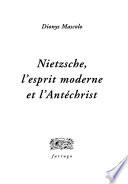 Nietzsche, l'esprit moderne et l'Antéchrist