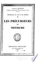 Nietzsche, sa vie et sa pensée: Les précurseurs de Nietzsche