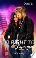 No Right to Love You - Kennedy