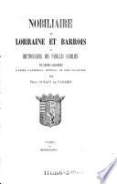 Nobiliaire de Lorraine et Barrois ou dictionnaire des familles anoblies et leurs alliances, d'apres l'armorial general de Dom Pelletier