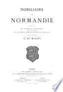 Nobiliaire de Normandie, publié par une société de généalogistes, avec le concours des principales familles nobles de la province, sous la direction de E. de Magny