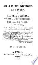Nobiliaire Universel de France; ou recueil général des généalogies historiques des maisons nobles de ce royaume. [Tom. 1-16 by N. V. de S. A., assisted in Tom. 1 by N. J. M. Poisson de la Chabeaussière; Tom. 17, 18 by J. B. J. de Courcelles; Tom. 21 by Ducas.]
