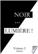 Noir... LUMIÈRE ! Volume 2