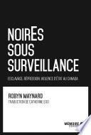 NoirEs sous surveillance. Esclavage, répression et violence d'État au Canada