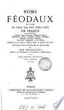 Noms féodaux, ou noms de ceux qui ont tenu fiefs en France dans les provinces d'Anjou [&c.] ... depuis le xiie siècle jusque vers le milieu du xviiie, extr. des archives du royaume