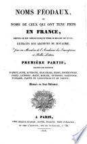 Noms feodaux, ou noms de ceux qui ont tenu fiefs en France, depuis le XIIe siecle jusque vers le milieu du XVIIIe, extraits des archives du royaume (etc.)