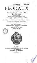Noms féodaux, ou noms de ceux qui ont tenu fiefs en France... depuis le XIIe siècle jusque vers le milieu du XVIIIe, extraits des archives du royaume