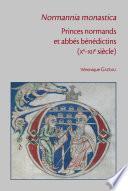 Normannia monastica: Princes normands et abbés bénédictins (Xe-XIIe siècle)