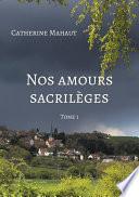 Nos amours sacrilèges, Tome 1