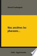 Nos ancêtres les pharaons...