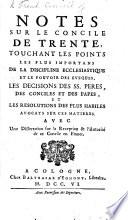 Notes sur le Concile de Trente, touchant les points les plus importans de la discipline ecclesiastique et le pouvoir des eveques, les decisions de S. S. Peres, des Conciles et des Papes. [Compiled by E. Rassicod from lectures by L. U. Lefèvre de Caumartin, J. P. Bignon, C. L. Peletier and L. Bazin de Bezons.] [With the text.] ... Avec une dissertation sur la reception et l'autorité de ce concile en France