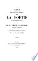 Notice bio-bibliographique sur La Boëtie, l'ami de Montaigne, suivie de la Servitude volontaire, donnée pour la première fois selon le vrai texte de l'auteur, d'après un manuscrit contemporain et authentique