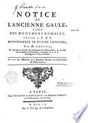 Notice de l'ancienne Gaule, tirée des monumens romains, dédiée à S. A. S. monseigneur le duc de Chartres, par M. d'Anville, de l'académie royale des inscriptions & belles-lettres, & de celles des sciences de Pétersbourg, secrétaire de S. A. S. monseigneur le duc d'Orléans. Suite des mémoires de l'académie royale des inscriptions et belles-lettres