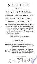 Notice des animaux vivants actuellement à la ménagerie du Muséum national d'histoire naturelle et description historique de la manière de vivre et des habitudes de chacun d'eux, à laquelle on a joint quelques circonstances de la mort de l'éléphant mâle