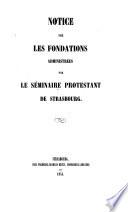 Notice sur les fondations administrées par le Séminaire Protestant de Strasbourg