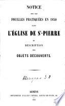 Notice sur les fouilles pratiquées en 1850 dans l'Eglise de St-Pierre et déscription des objets découverts (à Genève)