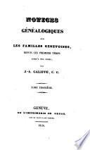 Notices Généalogiques Sur Les Familles Genevoises, Depus Les Premiers Temps Jusqu'A Nos Jours [Continuées Par J.-B.-G. Galiffe]