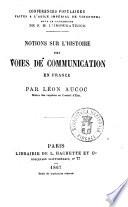 Notions sur l'histoire des voies de comunication en France par Léon Aucoc
