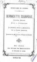 Notre-Dame de Lourdes. Bernadette Soubirous permiere Maladie. Mort-Funerailles. -Le bonheur promis a Bernadette par la Vierge Immaculee. Piscours de --- roeque de Nevers