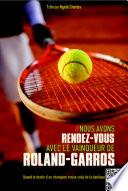 Nous avons rendez-vous avec le vainqueur de Roland-Garros