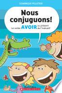 Nous Conjuguons! Le Verbe Avoir Au Présent de l'Indicatif