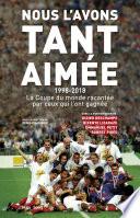 Nous l'avons tant aimée 1998-2018 : La coupe du monde racontée par ceux qui l'ont gagnée