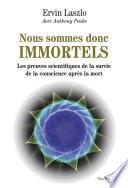 Nous sommes donc immortels - Les preuves scientifiques de la survie de la conscience après la mort