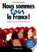 Nous sommes tous la France! Essai sur la nouvelle identité française