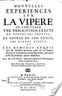 Nouuelles experiences sur la vipere, ou l'on verra vne description exacte de toutes ses parties, la source de son venin, ses diuers effets, et les remedies ... Par M. Charas, apoticaire ordinaire de Monseigneur Frere unique du Roy