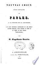 Nouveau choix d'une centaine de fables, à la portée de la jeunesse; avec des critiques littéraires et des explications morales, pour former le goût et le coeur de mes jeunes compatriotes par G. Engelbert Gerrits