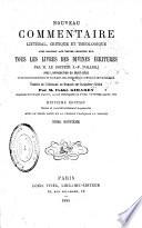Nouveau commentaire littéral, critique et théologique avec rapport aux textes primitifs sur tous les livres des divines écritures