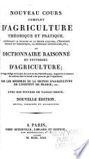 Nouveau cours complet d'agriculture théorique et pratique, contenant la grande et la petite culture, l'économie rurale et domestique, la médecine vétérinaire, etc., ou Dictionnaire raisonné et universel d'agriculture