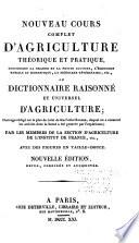 Nouveau cours complet d'agriculture théorique et pratique, contenant la grande et la petite culture, l'économie rurale et domestique, la médecine vétérinaire, etc., ou Dictionnaire raisonné et universel d'agriculture