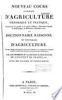 Nouveau cours complet d'agriculture théorique et pratique, contenant la grande et la petite culture, l'économie rurale et domestique, la médecine vétérinaire,etc. ou Dictionnaire raisonné et universel d'agriculture