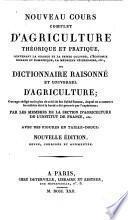Nouveau Cours complet d'agriculture théorique et pratique, contenant le grande et la petite culture, l'économie rurale et domestique, la médicine vétérinaire, etc., ou dictionnaire raisonné et universel d'agriculture