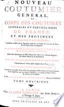 Nouveau coutumier general, ou: Corps des coutumes generales et particulieres de France, et des provinces connues sous le nom des Gaules