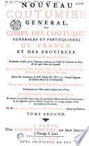 Nouveau coutumier général, ou Corps des coutumes générales et particulières de France, et des provinces connues sous le nom des Gaules...