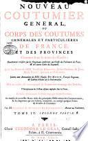 Nouveau coutumier général ou Corps des Coutumes générales & particulières de France & des provinces connues sous le nom des Gaules