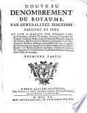 Nouveau dénombrement du royaume, par généralitez, élections, paroisses et feux ou l’on a marqué sur chaque lieu les archevêchés, universitez, ...