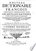 Nouveau dictionaire françois, contenant generalement tous les mots, les matieres, et plusieurs remarques sur la langue françoise. ... Par Pierre Richelet